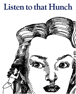 Listen to that Hunch. (c)Roger von Oech.